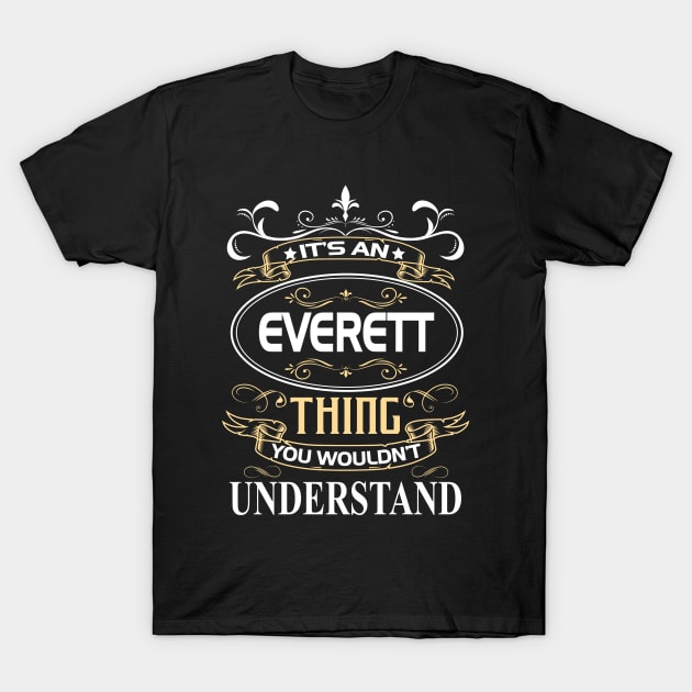 Everett Name Shirt It's An Everett Thing You Wouldn't Understand T-Shirt by Sparkle Ontani